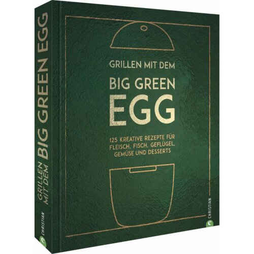 Big Green Egg Kochbuch - Grillen mit dem Big Green Egg