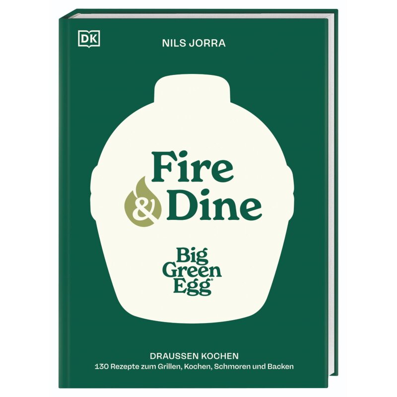 Big Green Egg - Fire & Dine Kochbuch by Nils Jorra