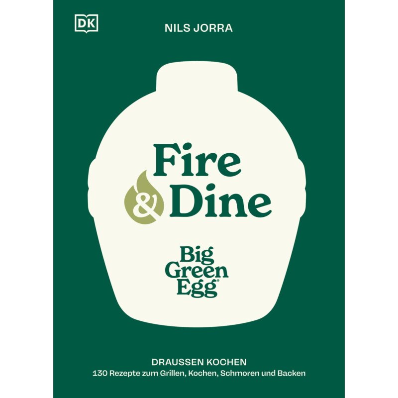 Big Green Egg - Fire & Dine Kochbuch by Nils Jorra