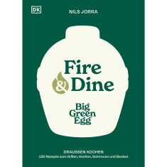 Big Green Egg - Fire & Dine Kochbuch by Nils Jorra